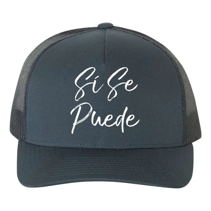 Cute Empowert Quote Spanish Español Sí Se Puede Funny Gift Yupoong Adult 5-Panel Trucker Hat