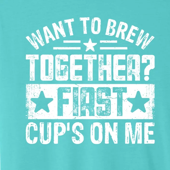 Coffee Enthusiasts Quote Want To Brew Together First CupS On Me ChromaSoft Performance T-Shirt