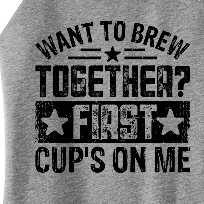 Coffee Enthusiasts Quote Want To Brew Together First CupS On Me Women’s Perfect Tri Rocker Tank