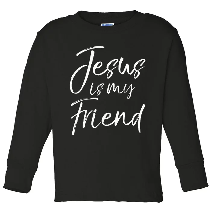 Christian Evangelism Quote Faith Gift Jesus Is My Friend Toddler Long Sleeve Shirt