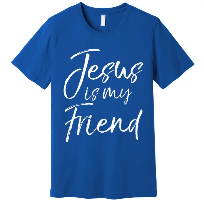 Christian Evangelism Quote Faith Gift Jesus is My Friend Premium T-Shirt