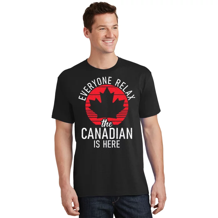 Canada Everyone Relax The Canadian Is Here Funny Canadian T-Shirt