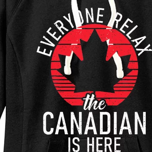 Canada Everyone Relax The Canadian Is Here Funny Canadian Women's Fleece Hoodie