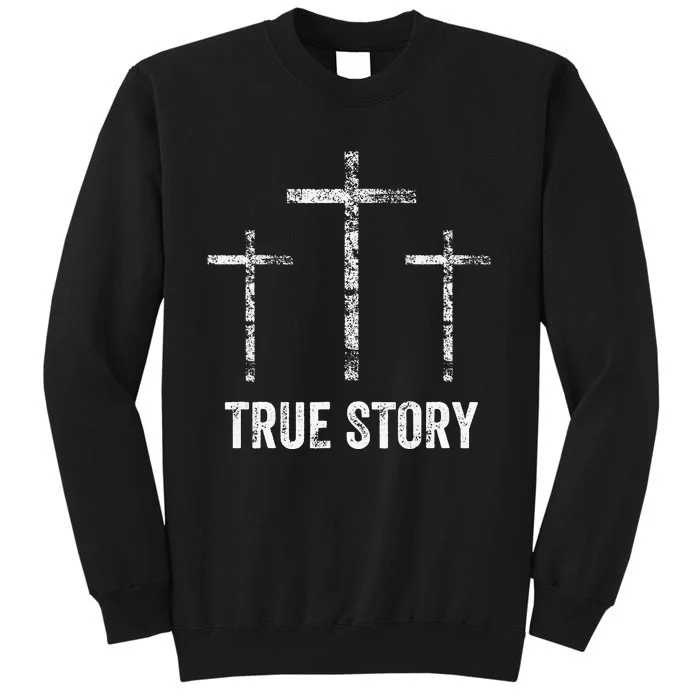 Christian Easter Resurrection Day True Story Jesus Cross Tall Sweatshirt