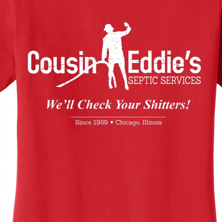 Cousin Eddie's Septic Service We'll Check Your Shitters! Women's T-Shirt