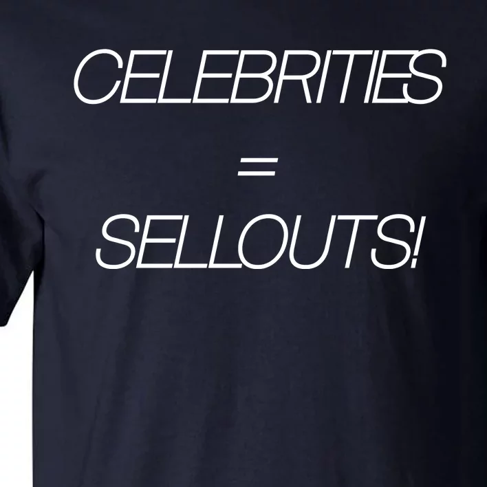 Celebrities Equal Sellouts Tall T-Shirt