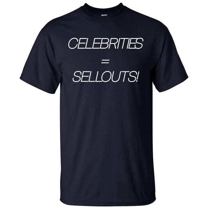 Celebrities Equal Sellouts Tall T-Shirt