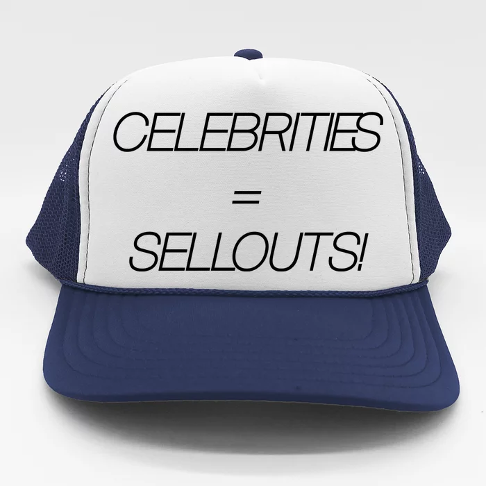 Celebrities Equal Sellouts Trucker Hat