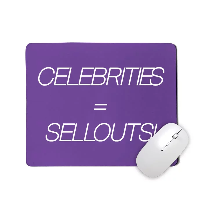 Celebrities Equal Sellouts Mousepad