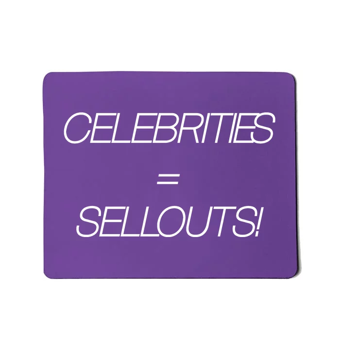 Celebrities Equal Sellouts Mousepad