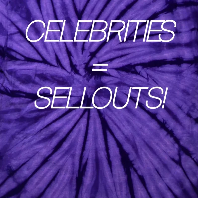 Celebrities Equal Sellouts Tie-Dye T-Shirt