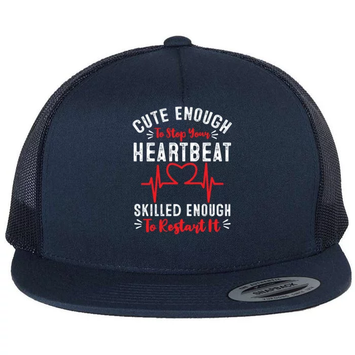 Cute Enough To Stop Your Heartbeat Skilled Enough Nurse Cute Gift Flat Bill Trucker Hat