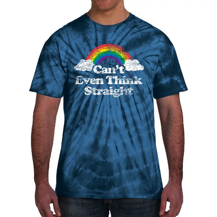 Cant Even Think Straight Lgbt Pride Month Tie-Dye T-Shirt