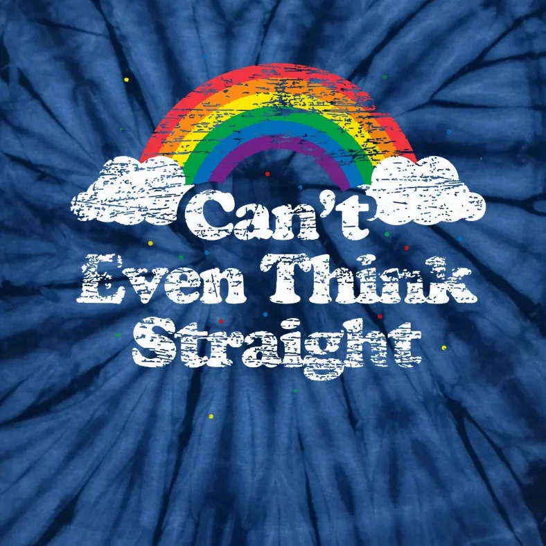 Cant Even Think Straight Lgbt Pride Month Tie-Dye T-Shirt