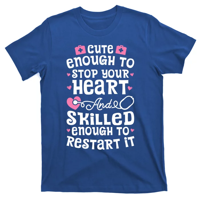 Cute Enough To Stop Your Heart Gift Nurse Funny Gift T-Shirt