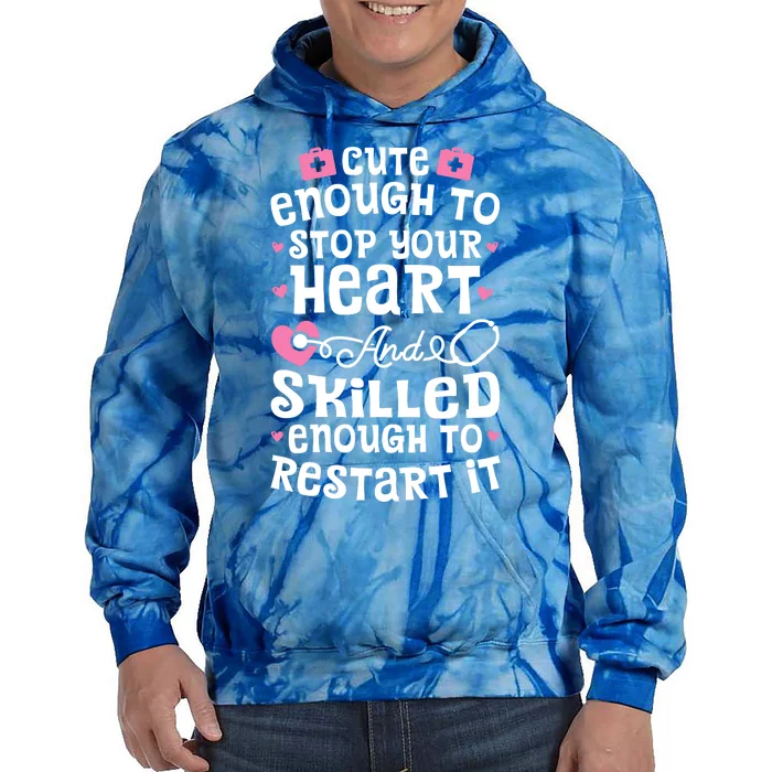 Cute Enough To Stop Your Heart Gift Nurse Funny Gift Tie Dye Hoodie