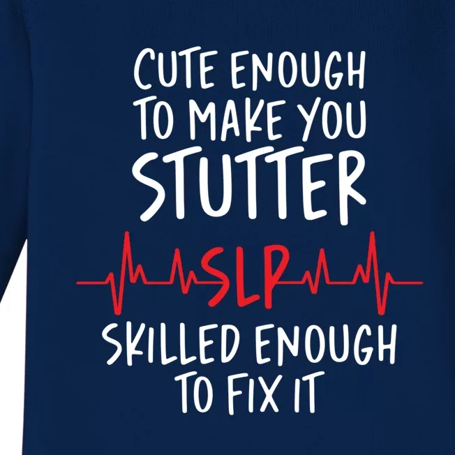 Cute Enough To Make You Stutter Slp Speech Therapist Cute Gift Baby Long Sleeve Bodysuit