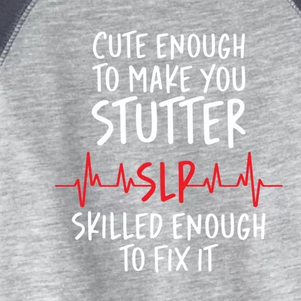 Cute Enough To Make You Stutter Slp Speech Therapist Cute Gift Toddler Fine Jersey T-Shirt