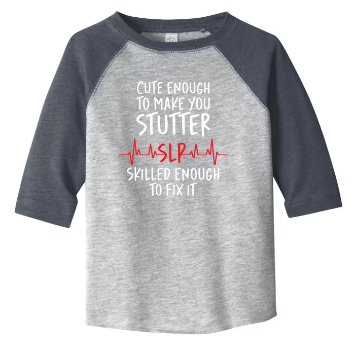 Cute Enough To Make You Stutter Slp Speech Therapist Cute Gift Toddler Fine Jersey T-Shirt