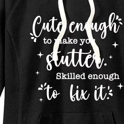 Cute Enough To Make You Stutter Cute Slp Speech Therapist Meaningful Gift Women's Fleece Hoodie