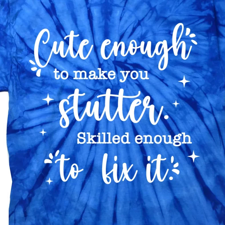 Cute Enough To Make You Stutter Cute Slp Speech Therapist Meaningful Gift Tie-Dye T-Shirt