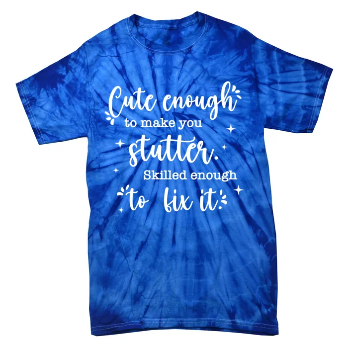 Cute Enough To Make You Stutter Cute Slp Speech Therapist Meaningful Gift Tie-Dye T-Shirt