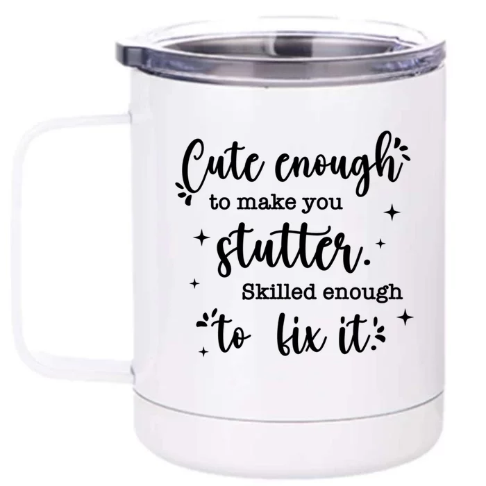 Cute Enough To Make You Stutter Cute Slp Speech Therapist Meaningful Gift Front & Back 12oz Stainless Steel Tumbler Cup