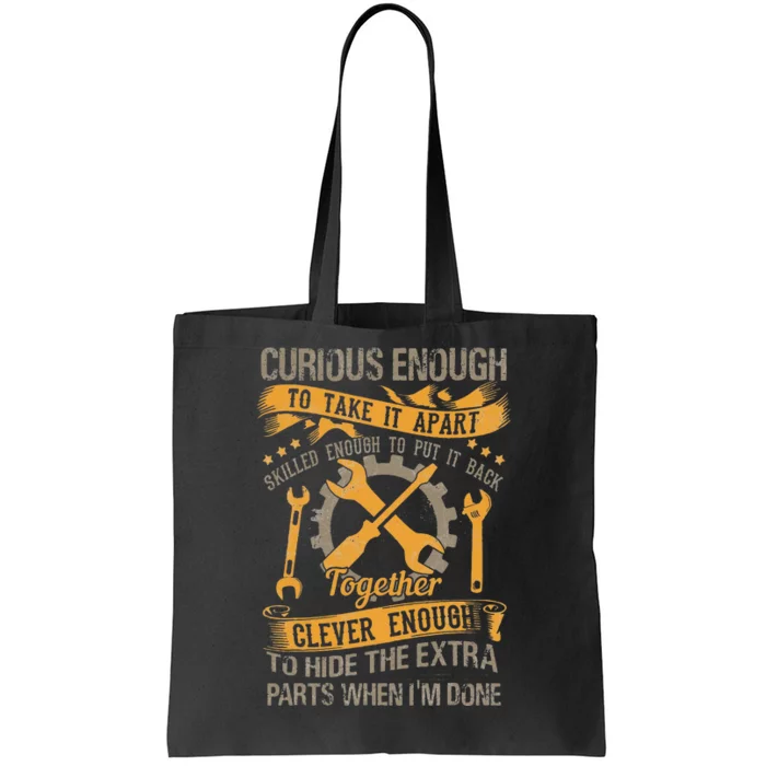 Curious enough to take it apart skilled enough mechanic Tote Bag