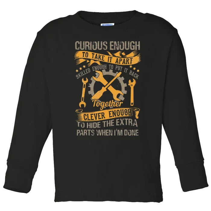 Curious enough to take it apart skilled enough mechanic Toddler Long Sleeve Shirt