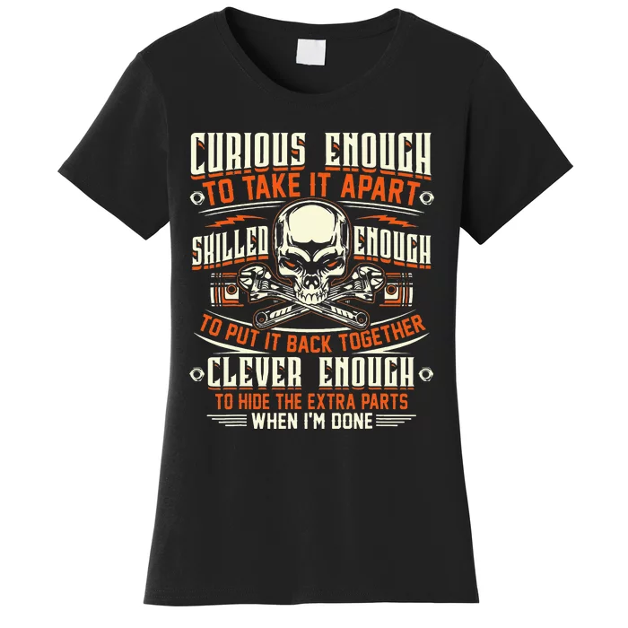 Curious enough to take it apart skilled enough mechanic Women's T-Shirt