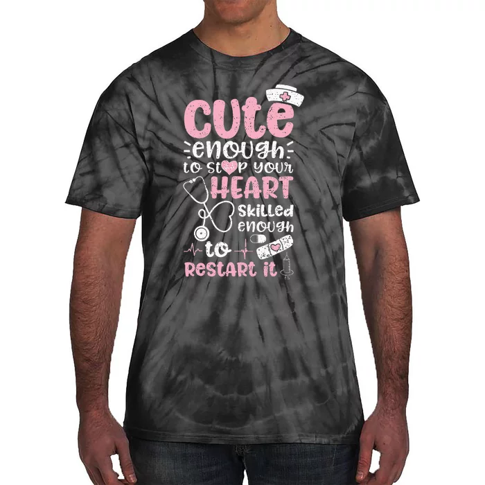 Cute Enough To Stop Your Heart Skilled Enough To Restart It Tie-Dye T-Shirt