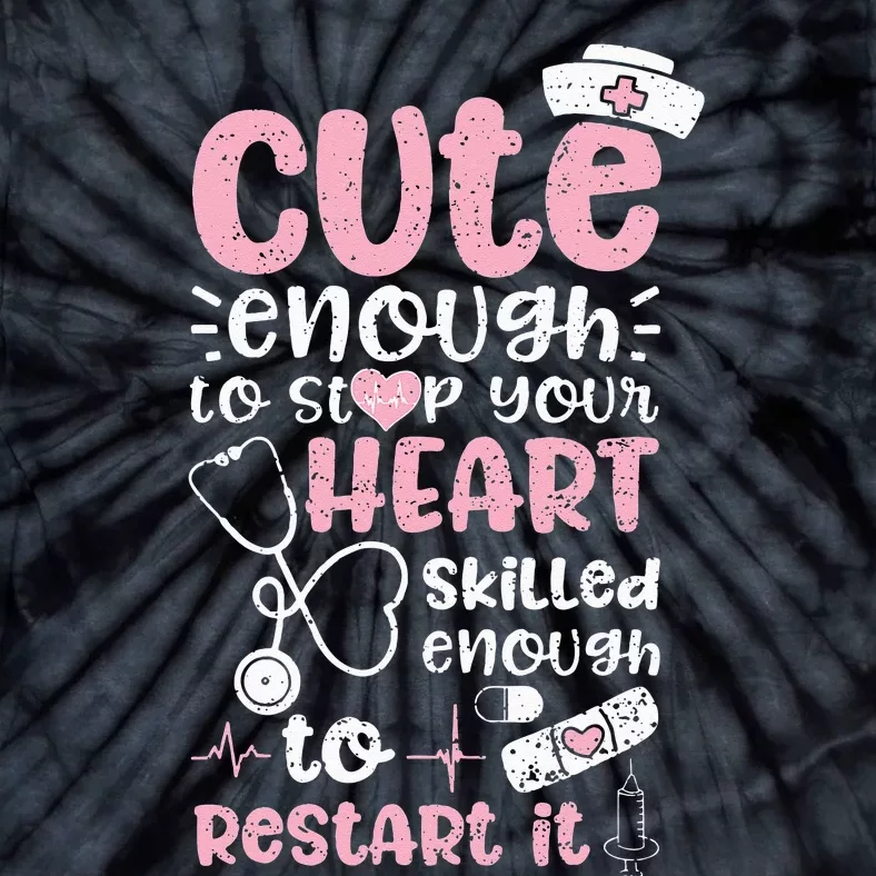 Cute Enough To Stop Your Heart Skilled Enough To Restart It Tie-Dye T-Shirt