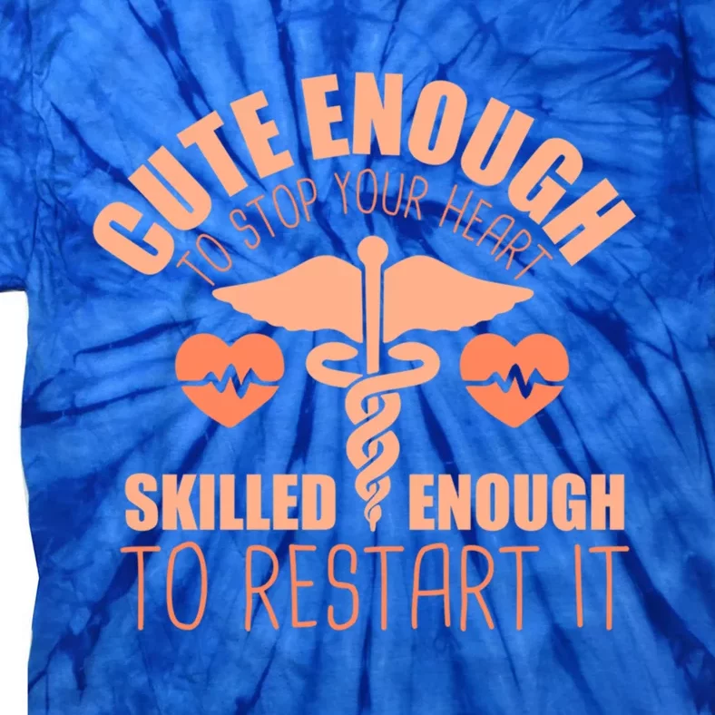 Cute Enough To Stop Your Heart Skilled Enough To Restart It Gift Tie-Dye T-Shirt