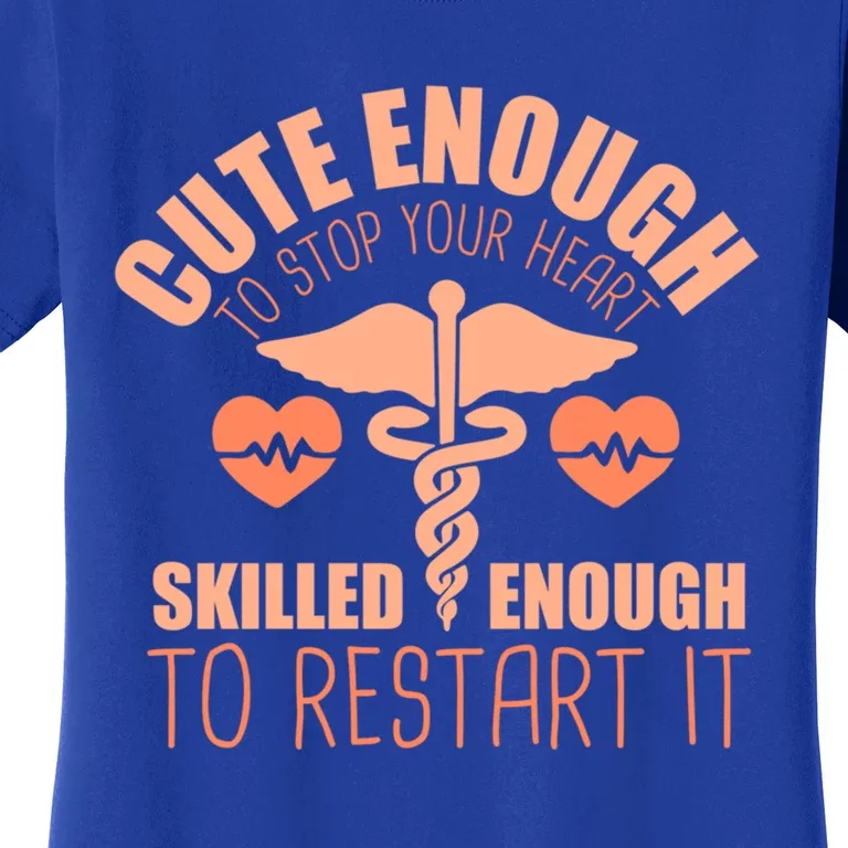 Cute Enough To Stop Your Heart Skilled Enough To Restart It Gift Women's T-Shirt