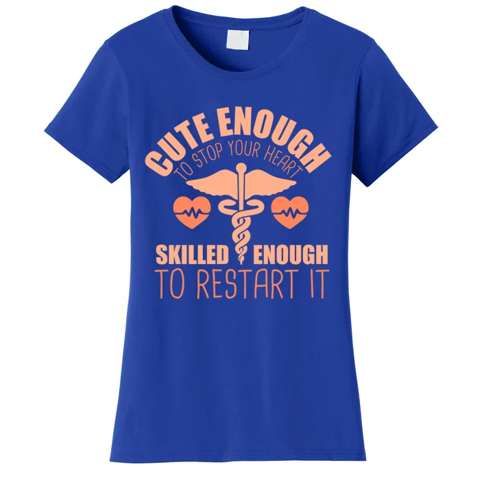 Cute Enough To Stop Your Heart Skilled Enough To Restart It Gift Women's T-Shirt