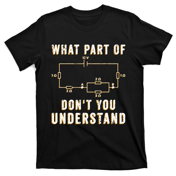 Circuit Electrician What Part Of Don't You Understand T-Shirt