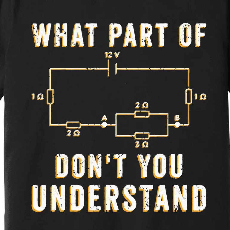 Circuit Electrician What Part Of Don't You Understand Premium T-Shirt