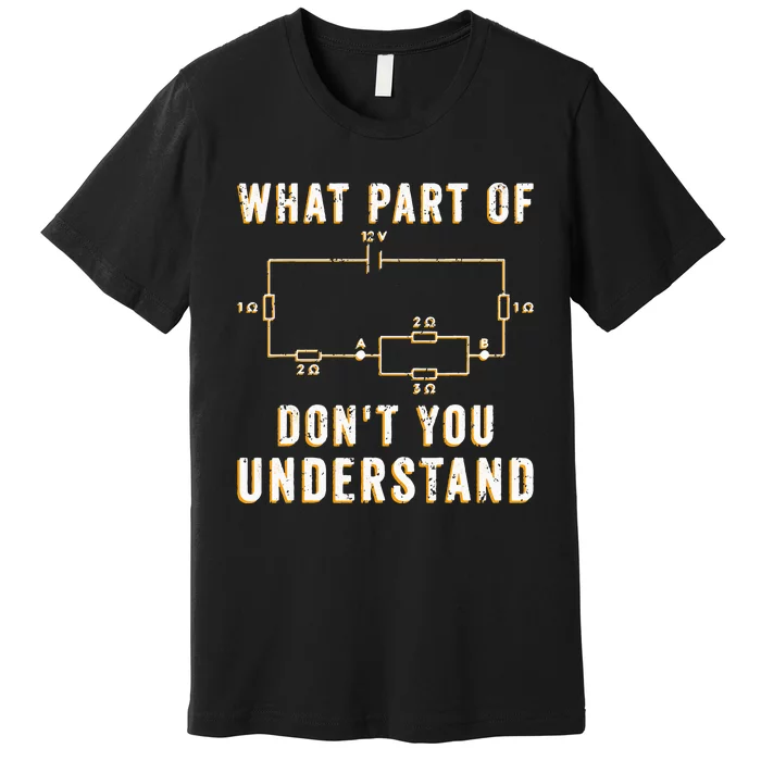 Circuit Electrician What Part Of Don't You Understand Premium T-Shirt