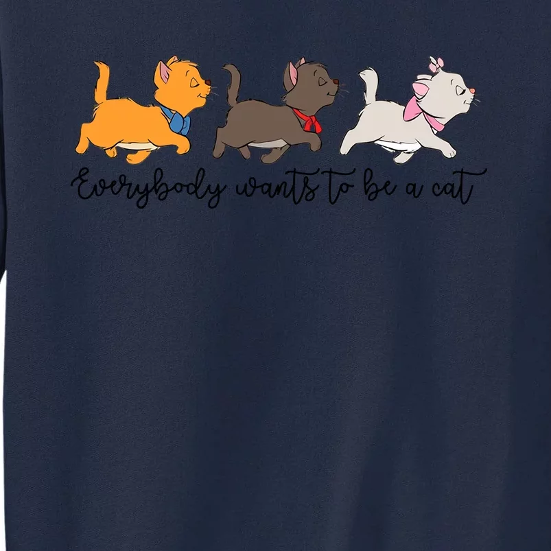 Cats Everybody Wants To Be A Cat Trip Cat Lover Funny Tall Sweatshirt