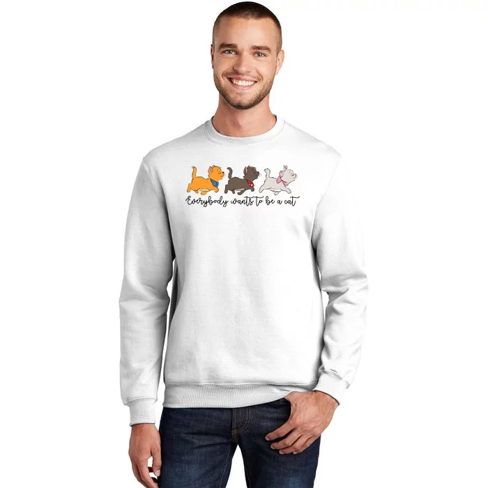 Cats Everybody Wants To Be A Cat Trip Cat Lover Funny Sweatshirt