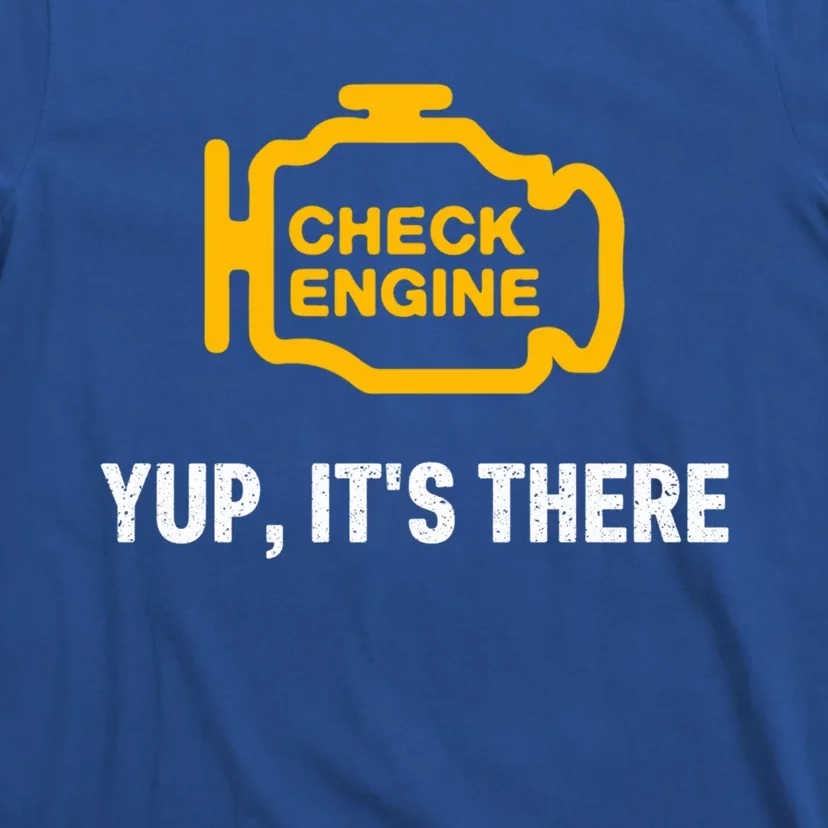 Check Engine Yup ItS There Auto Repair Funny Car Mechanic Meaningful Gift T-Shirt