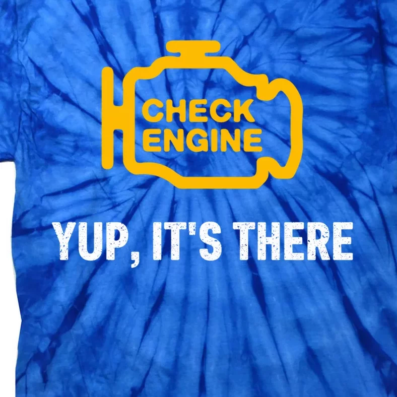 Check Engine Yup ItS There Auto Repair Funny Car Mechanic Meaningful Gift Tie-Dye T-Shirt