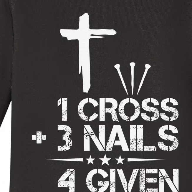 Christian Forgiven 1 Cross + 3 Nails = 4 Given Easter Baby Long Sleeve Bodysuit