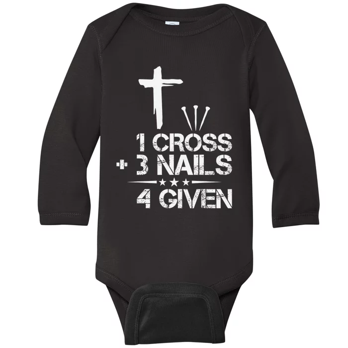 Christian Forgiven 1 Cross + 3 Nails = 4 Given Easter Baby Long Sleeve Bodysuit