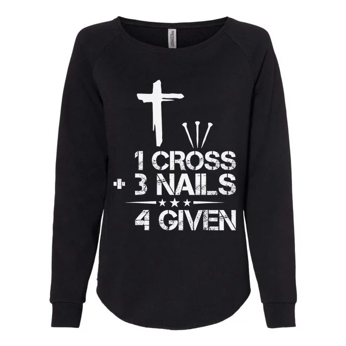 Christian Forgiven 1 Cross + 3 Nails = 4 Given Easter Womens California Wash Sweatshirt