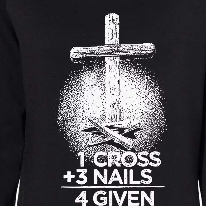 Christian Forgiven 1 Cross + 3 Nails = 4 Given Easter Womens California Wash Sweatshirt