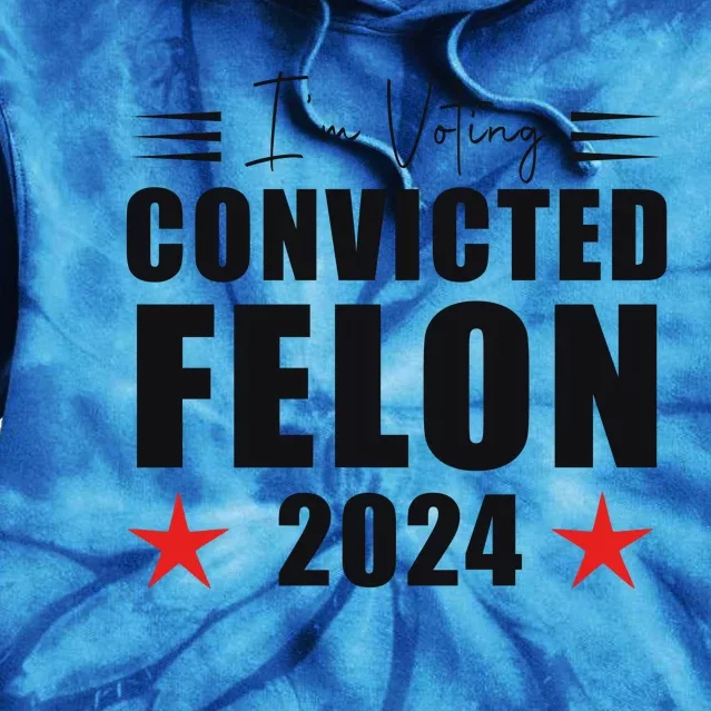 Convicted Felon 2024 Voting Graphic Tie Dye Hoodie