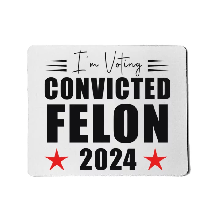 Convicted Felon 2024 Voting Graphic Mousepad