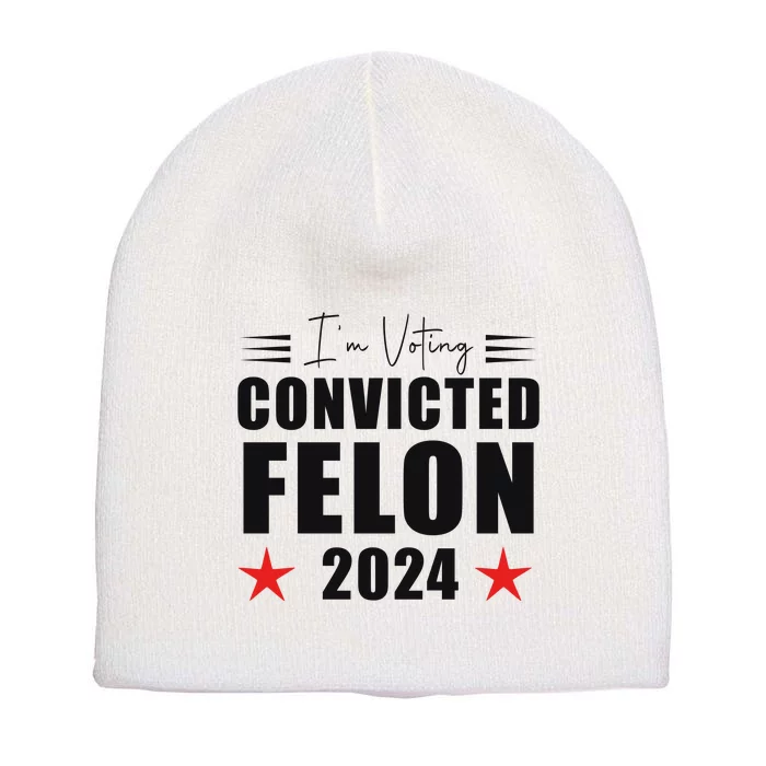 Convicted Felon 2024 Voting Graphic Short Acrylic Beanie