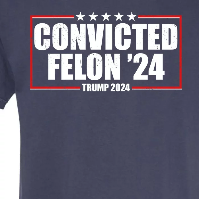 Convicted Felon 24 Trump 2024 Garment-Dyed Heavyweight T-Shirt